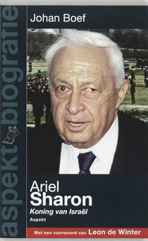 Seller image for Ariel Sharon, koning van Israel, met een voorwoord van Leon de WInter. for sale by Frans Melk Antiquariaat