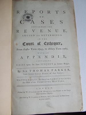 Image du vendeur pour Reports of Cases Concerning the Revenue, argued and determined in the Court of the Exchequer, from Easter Term 1743, to Hilary Term 1767. with an appendix containing cases upon the same subject in former regions. by Sir Thomas Parker, late Lord Chief Baron of that Court. mis en vente par McLaren Books Ltd., ABA(associate), PBFA