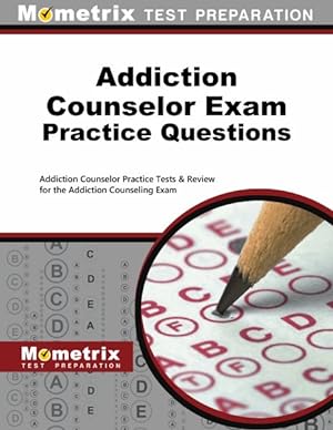 Imagen del vendedor de Addiction Counselor Exam Practice Questions : Addiction Counselor Practice Tests & Review for the Addiction Counseling Exam a la venta por GreatBookPrices