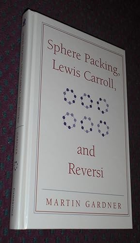 Seller image for Sphere Packing, Lewis Carroll, and Reversi: Martin Gardner's New Mathematical Diversions (The New Martin Gardner Mathematical Library, Series Number 3) for sale by Pensees Bookshop