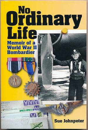 No Ordinary Life: Memoir of a WWII Bombardier