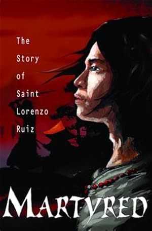 Seller image for Martyred: The Story of Saint Lorenzo Ruiz for sale by GreatBookPrices