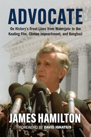 Image du vendeur pour Advocate : On History's Front Lines from Watergate to the Keating Five, Clinton Impeachment, and Benghazi mis en vente par GreatBookPrices