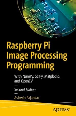 Image du vendeur pour Raspberry Pi Image Processing Programming : With Numpy, Scipy, Matplotlib, and Opencv mis en vente par GreatBookPricesUK