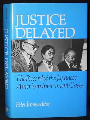 Justice Delayed: The Record of the Japanese American Internment Cases; Edited and with an Introdu...