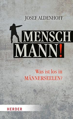 Mensch, Mann! Was ist los in Männerseelen?