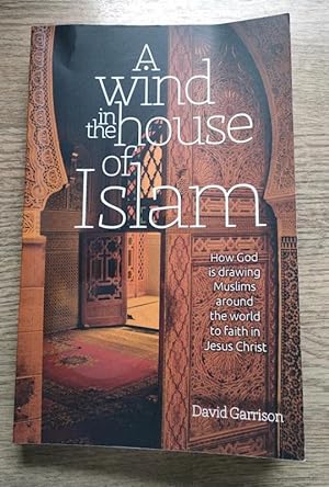 A Wind in the House of Islam: How God is Drawing Muslims around the World to Faith in Jesus Christ