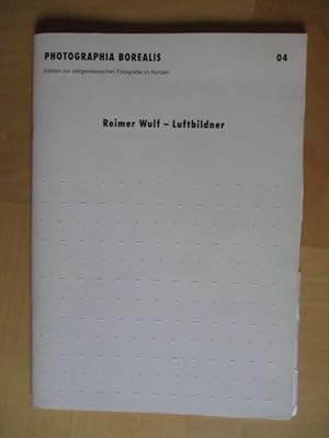 Reimer Wulf - Luftbildner. Edition zur zeitgenössischen Fotografie im Norden. Photographia Boreal...