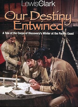 Lewis and Clark, Our Destiny Entwined: A Tale of the Corps of Discovery's Winter at the Pacific C...