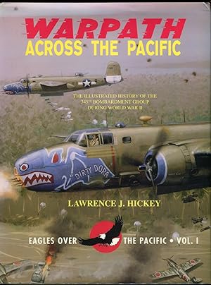 Warpath Across the Pacific: The Illustrated History of the 345th Bombardment Group During World W...