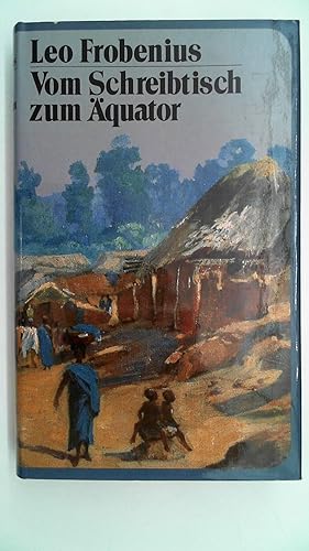 Bild des Verkufers fr Vom Schreibtisch zum quator. Afrikanische Reisen, zum Verkauf von Antiquariat Maiwald