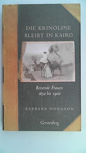 Bild des Verkufers fr Die Krinoline bleibt in Kairo: Reisende Frauen 1650 bis 1900, zum Verkauf von Antiquariat Maiwald