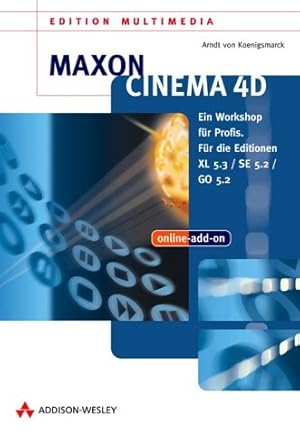Seller image for MAXON CINEMA 4D Ein Workshop fr Profis. Fr die Editionen XL 5.3/ SE 5.2/GO 5.2 for sale by Allguer Online Antiquariat