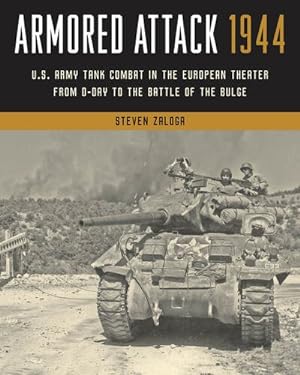 Seller image for Armored Attack 1944 : U.s. Army Tank Combat in the European Theater from D-day to the Battle of the Bulge for sale by GreatBookPrices