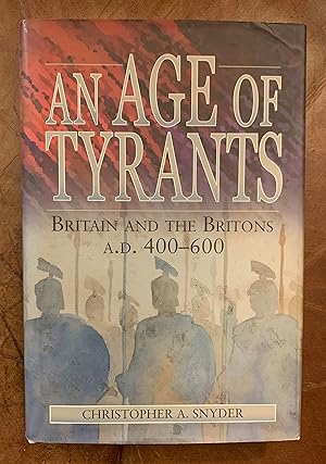 Image du vendeur pour An Age of Tyrants Britain And The Britons A. D. 400-600 mis en vente par Three Geese in Flight Celtic Books