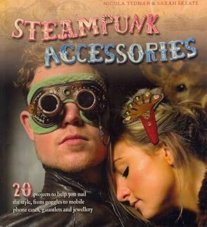 Image du vendeur pour Steampunk Accessories : 20 Projects to Help You Nail the Style, from Goggles to Mobile Phone Cases, Gauntlets and Jewellery mis en vente par GreatBookPrices