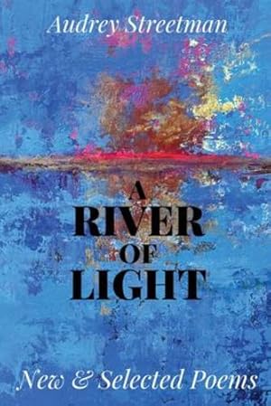 Bild des Verkufers fr River of Light: New & Selected Poems by Streetman, Audrey [Paperback ] zum Verkauf von booksXpress