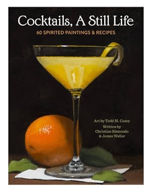 Imagen del vendedor de Cocktails, a Still Life : 60 Spirited Paintings & Recipes a la venta por GreatBookPrices