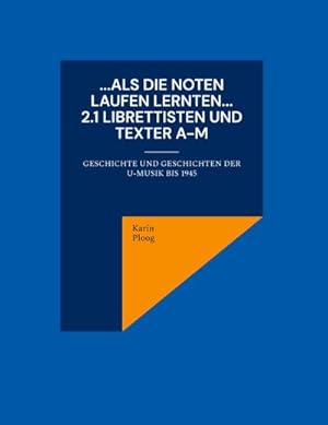 Bild des Verkufers fr Als die Noten laufen lernten. 2.1 Librettisten und Texter A-M : Geschichte und Geschichten der U-Musik bis 1945 zum Verkauf von AHA-BUCH GmbH