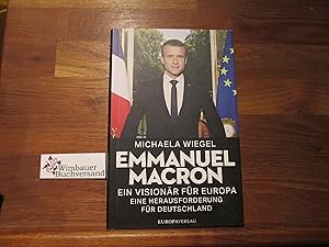 Bild des Verkufers fr Emmanuel Macron : ein Visionr fr Europa - eine Herausforderung fr Deutschland. zum Verkauf von Antiquariat im Kaiserviertel | Wimbauer Buchversand