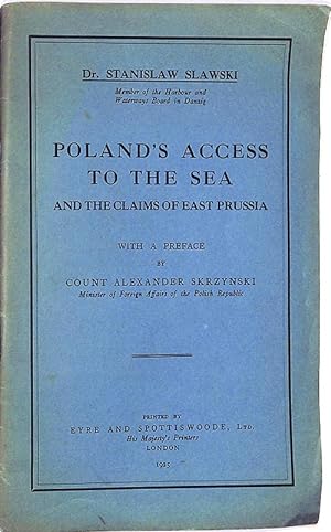 Poland's access to the sea: and the claims of East Prussia , with a preface by Count Alexander Sk...