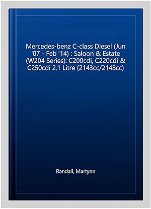 Imagen del vendedor de Mercedes-benz C-class Diesel (Jun '07 - Feb '14) : Saloon & Estate (W204 Series): C200cdi, C220cdi & C250cdi 2.1 Litre (2143cc/2148cc) a la venta por GreatBookPrices