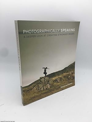 Bild des Verkufers fr Photographically Speaking: A Deeper Look at Creating Stronger Images zum Verkauf von 84 Charing Cross Road Books, IOBA