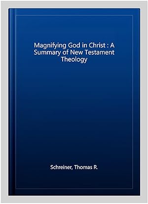 Seller image for Magnifying God in Christ : A Summary of New Testament Theology for sale by GreatBookPrices