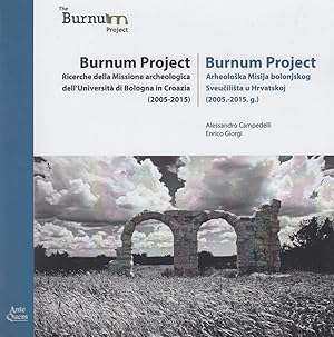 Image du vendeur pour Burnum Project. Ricerca della missione archeologica dell'Universit di Bologna in Croazia (2005-2015) mis en vente par Arca dei libri di Lorenzo Casi