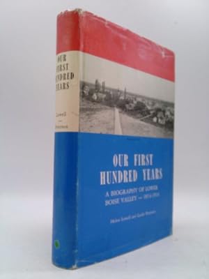 Image du vendeur pour Our First Hundred Years, A Biography of Lower Boise Valley 1814-1914 mis en vente par ThriftBooksVintage