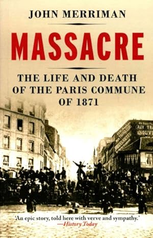 Bild des Verkufers fr Massacre : The Life and Death of the Paris Commune of 1871 zum Verkauf von GreatBookPrices