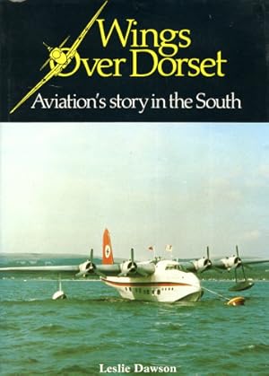 Image du vendeur pour Wings Over Dorset, Aviation s Story in the South mis en vente par Antiquariat Lindbergh