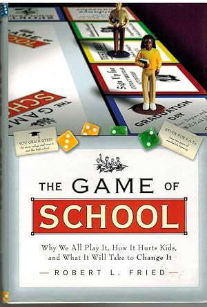 Seller image for THE GAME OF SCHOOL Why We all Play It, How it Hurts Kids, and What it Will Take to Change It for sale by The Avocado Pit
