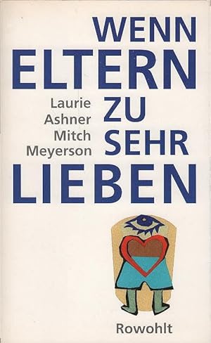 Imagen del vendedor de Wenn Eltern zu sehr lieben. Laurie Ashner ; Mitch Meyerson. Dt. von Lieselotte Mietzner und Karin Petersen a la venta por Schrmann und Kiewning GbR