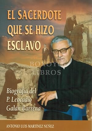 El sacerdote que se hizo esclavo. Biografía del P. Leocadio Galán Barrena