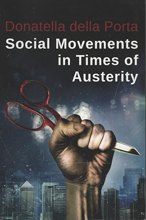 SOCIAL MOVEMENTS IN TIMES OF AUSTERITY : BRINGING CAPITALISM BACK INTO PROTEST ANALYSIS