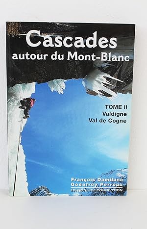 Cascades autor du Mont-Blanc Tome II Valdigne Courmayeur - Morgex Val de Cogne : Valeille et Valn...