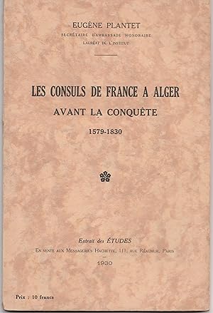 Les consuls de France à Alger avant la conquête. 1579-1830