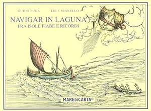 Image du vendeur pour Navigar in laguna. Fra isole, fiabe e ricordi mis en vente par Libreria Studio Bosazzi