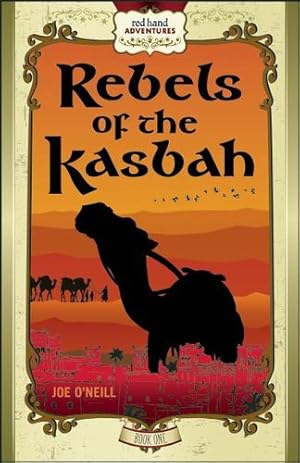 Seller image for Rebels of the Kasbah: Red Hand Adventures, Book 1 (Red Hand Adventures, 1) by O'Neill, Joe [Hardcover ] for sale by booksXpress