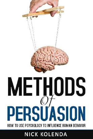 Imagen del vendedor de Methods of Persuasion: How to Use Psychology to Influence Human Behavior by Kolenda, Nick [Paperback ] a la venta por booksXpress