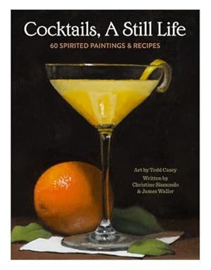 Seller image for Cocktails, A Still Life: 60 Spirited Paintings and Recipes by Sismondo, Christine, Waller, James [Hardcover ] for sale by booksXpress