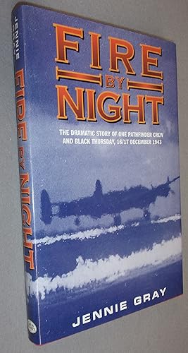 Seller image for Fire By Night: The Story of One Pathfinder Crew & Black Thursday, 16th/17th December 1943 for sale by Baggins Book Bazaar Ltd