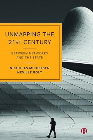 Seller image for Unmapping the 21st Century: Between Networks and the State by Michelsen, Nicholas, Bolt, Neville [Paperback ] for sale by booksXpress