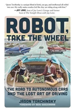 Seller image for Robot, Take the Wheel: The Road to Autonomous Cars and the Lost Art of Driving by Torchinsky, Jason [Paperback ] for sale by booksXpress