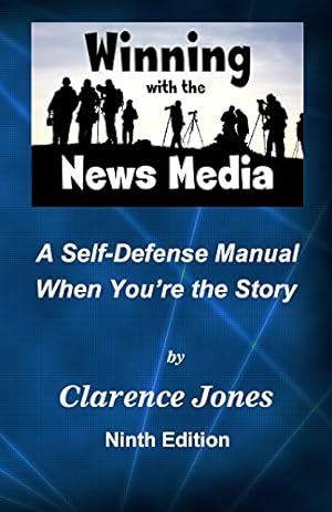 Image du vendeur pour Winning with the News Media: A Self-Defense Manual When You're the Story by Jones, Clarence [Paperback ] mis en vente par booksXpress