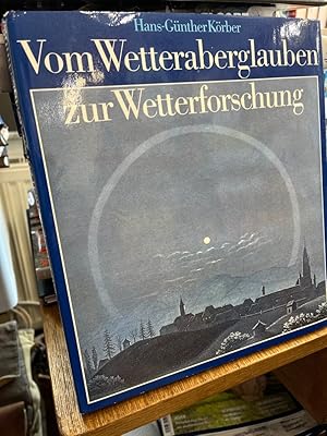 Vom Wetteraberglauben zur Wetterforschung. Aus Geschichte und Kulturgeschichte der Meteorologie.