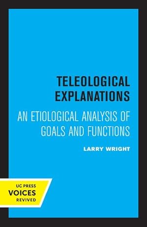 Bild des Verkufers fr Teleological Explanations: An Etiological Analysis of Goals and Functions by Wright, Larry [Paperback ] zum Verkauf von booksXpress