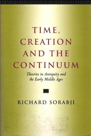 TIME, CREATION AND THE CONTINUUM: Theories in Antiquity and the Early Middle Ages