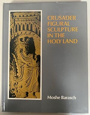 Imagen del vendedor de Crusader Figural Sculpture in the Holy Land: Twelfth Century Examples from Acre, Nazareth and Belvoir Castle. a la venta por Chaparral Books